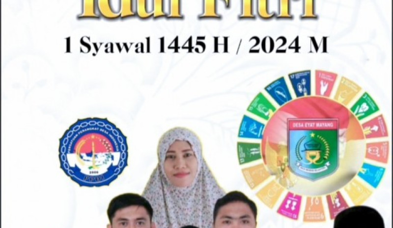 Pemerintahan Desa Eyat Mayang Mengucapkan Selamat Menanti Hari Raya Idul Fitri 1445 Hijriah. Mohon Maaf Lahir Batin